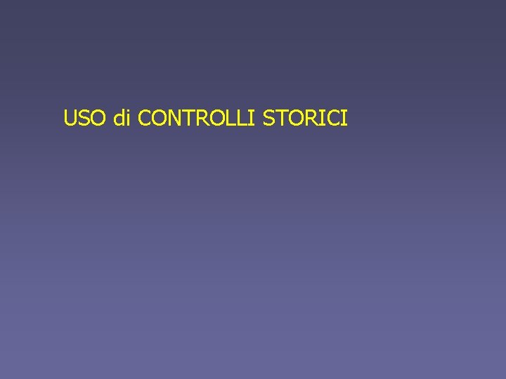 USO di CONTROLLI STORICI 