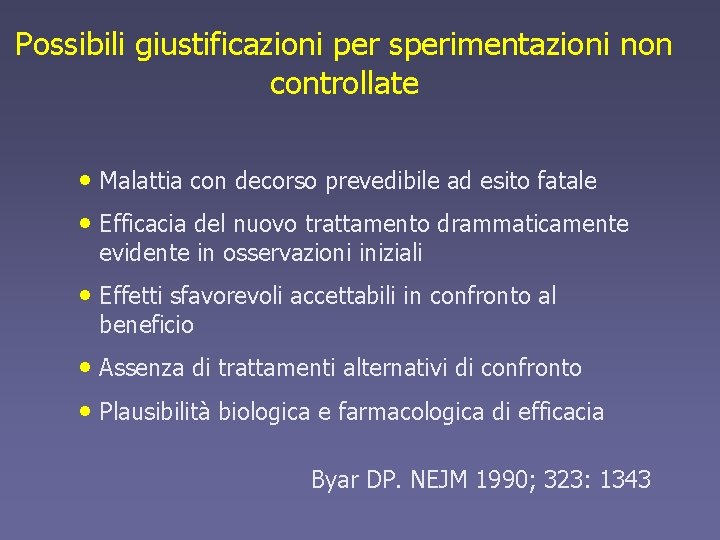 Possibili giustificazioni per sperimentazioni non controllate • Malattia con decorso prevedibile ad esito fatale