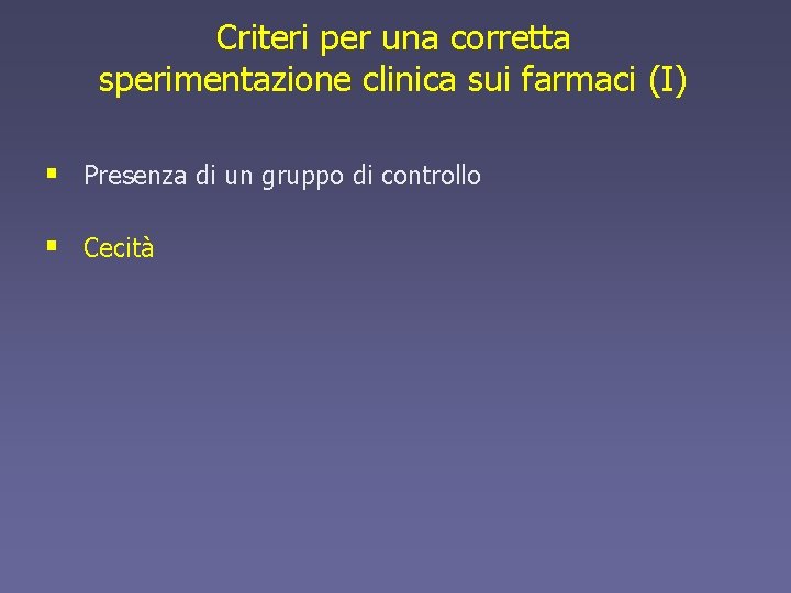 Criteri per una corretta sperimentazione clinica sui farmaci (I) § Presenza di un gruppo