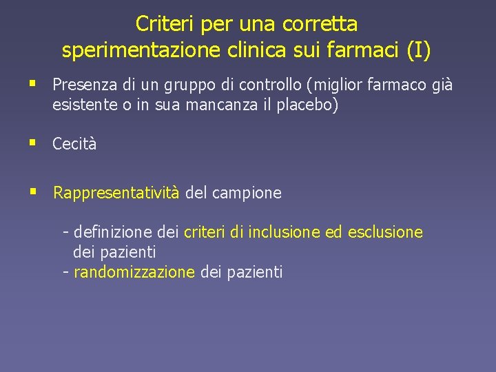 Criteri per una corretta sperimentazione clinica sui farmaci (I) § Presenza di un gruppo