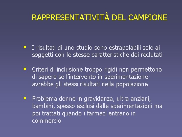 RAPPRESENTATIVITÀ DEL CAMPIONE § I risultati di uno studio sono estrapolabili solo ai soggetti