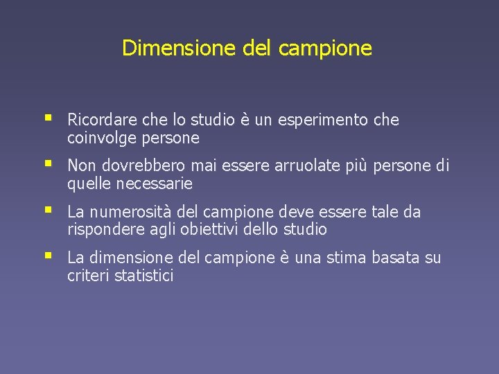 Dimensione del campione § Ricordare che lo studio è un esperimento che coinvolge persone