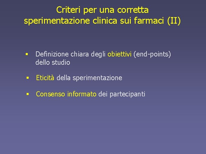 Criteri per una corretta sperimentazione clinica sui farmaci (II) § Definizione chiara degli obiettivi