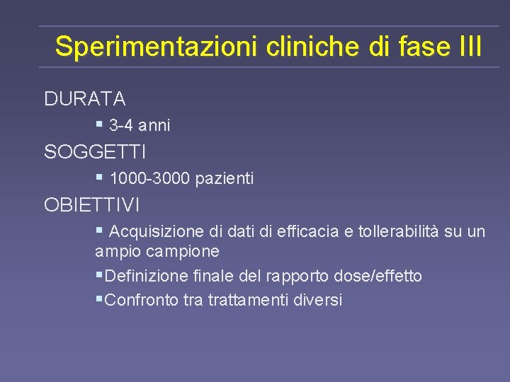 Sperimentazioni cliniche di fase III DURATA § 3 -4 anni SOGGETTI § 1000 -3000