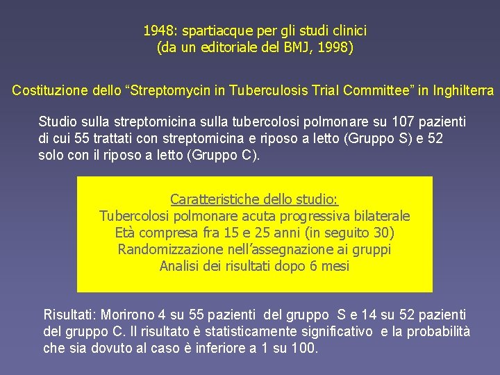 1948: spartiacque per gli studi clinici (da un editoriale del BMJ, 1998) Costituzione dello