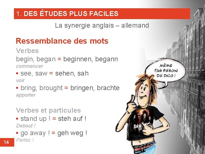 1. DES ÉTUDES PLUS FACILES La synergie anglais – allemand Ressemblance des mots Verbes