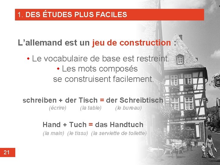 1. DES ÉTUDES PLUS FACILES L’allemand est un jeu de construction : • Le