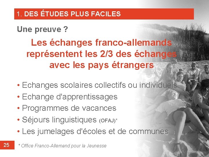 1. DES ÉTUDES PLUS FACILES Une preuve ? Les échanges franco-allemands représentent les 2/3