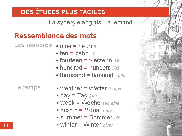 1. DES ÉTUDES PLUS FACILES La synergie anglais – allemand Ressemblance des mots Les