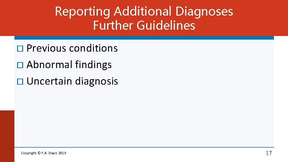Reporting Additional Diagnoses Further Guidelines Previous conditions Abnormal findings Uncertain diagnosis Copyright © F.