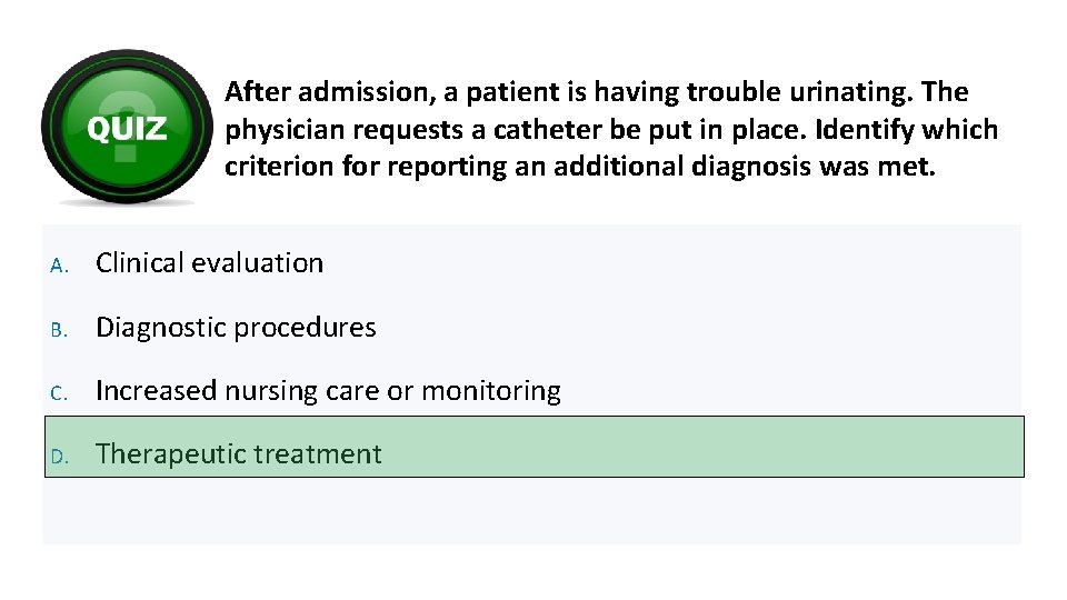 After admission, a patient is having trouble urinating. The physician requests a catheter be