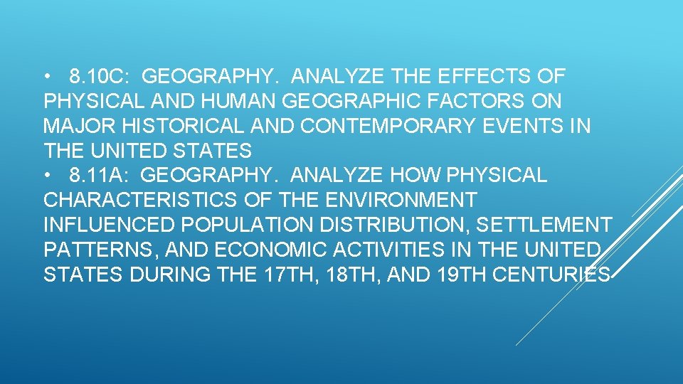  • 8. 10 C: GEOGRAPHY. ANALYZE THE EFFECTS OF PHYSICAL AND HUMAN GEOGRAPHIC