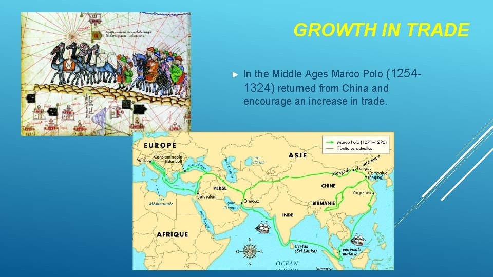 GROWTH IN TRADE ► In the Middle Ages Marco Polo (12541324) returned from China