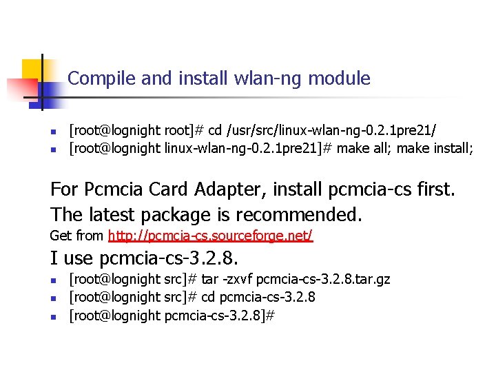Compile and install wlan-ng module n n [root@lognight root]# cd /usr/src/linux-wlan-ng-0. 2. 1 pre