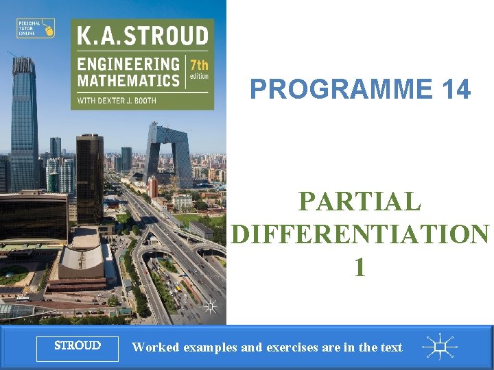 Programme 14: Partial differentiation 1 PROGRAMME 14 PARTIAL DIFFERENTIATION 1 STROUD Worked examples and