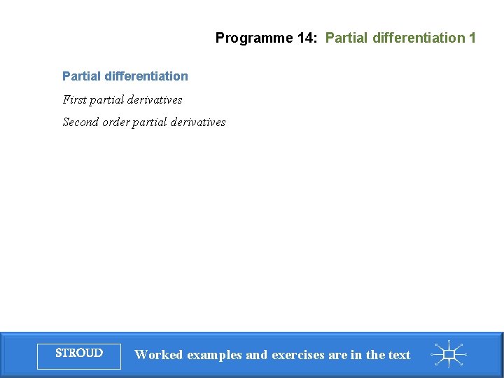 Programme 14: Partial differentiation 1 Partial differentiation First partial derivatives Second order partial derivatives