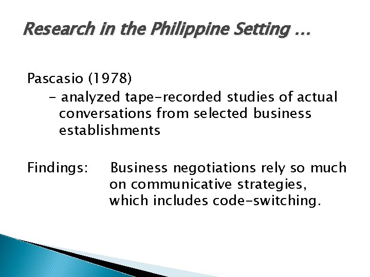 Research in the Philippine Setting … Pascasio (1978) - analyzed tape-recorded studies of actual