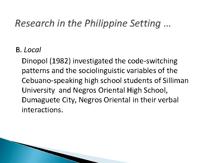 Research in the Philippine Setting … B. Local Dinopol (1982) investigated the code-switching patterns