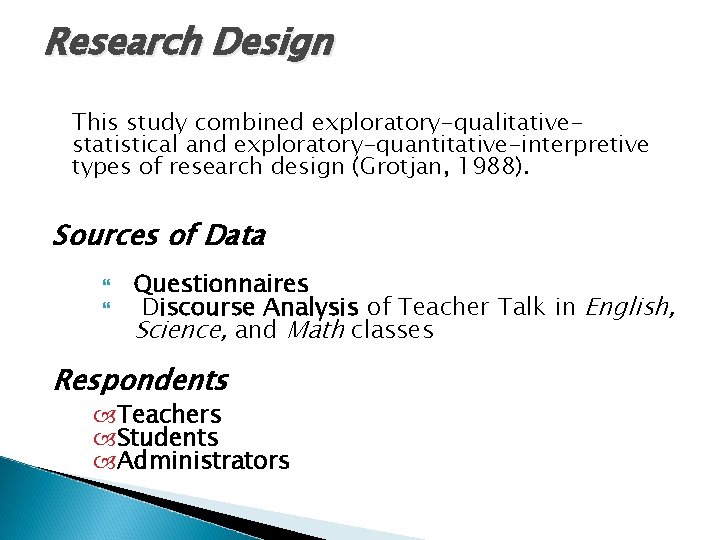 Research Design This study combined exploratory-qualitativestatistical and exploratory-quantitative-interpretive types of research design (Grotjan, 1988).