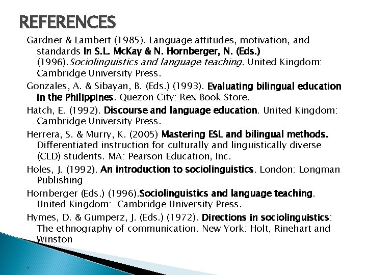 REFERENCES Gardner & Lambert (1985). Language attitudes, motivation, and standards In S. L. Mc.