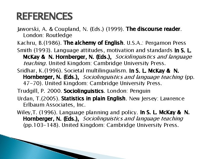 REFERENCES Jaworski, A. & Coupland, N. (Eds. ) (1999). The discourse reader. London: Routledge