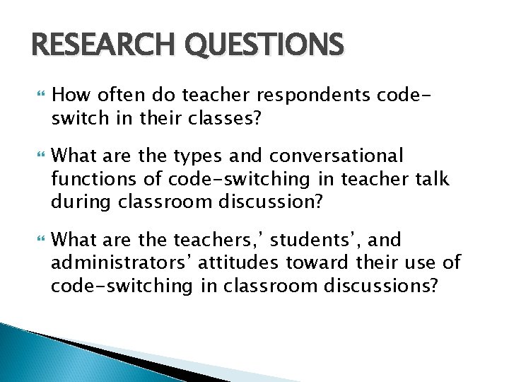 RESEARCH QUESTIONS How often do teacher respondents codeswitch in their classes? What are the