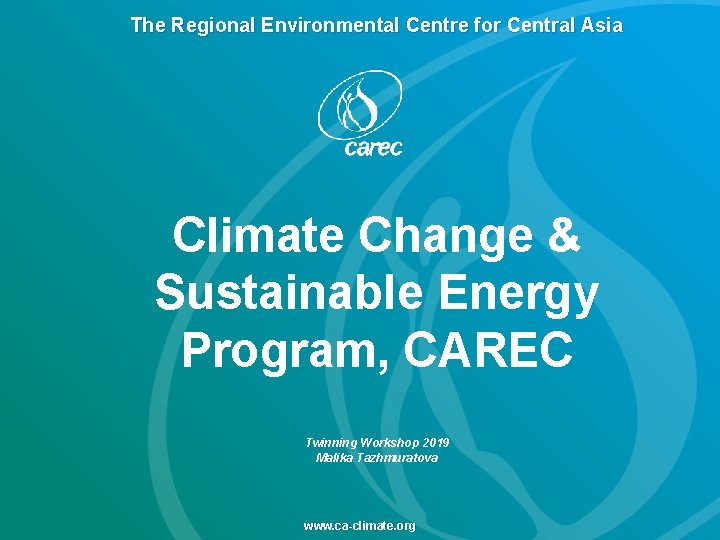 The Regional Environmental Centre for Central Asia Climate Change & Sustainable Energy Program, CAREC