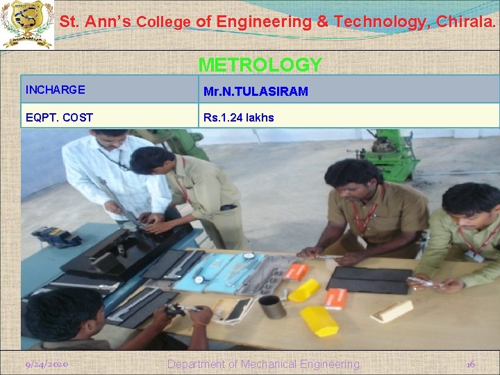 St. Ann’s College of Engineering & Technology, Chirala. METROLOGY INCHARGE Mr. N. TULASIRAM EQPT.