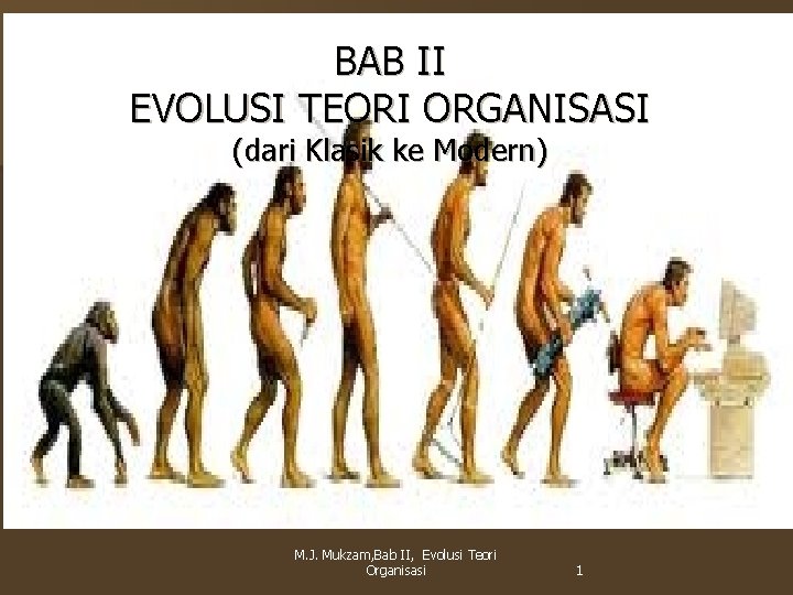 BAB II EVOLUSI TEORI ORGANISASI (dari Klasik ke Modern) M. J. Mukzam, Bab II,
