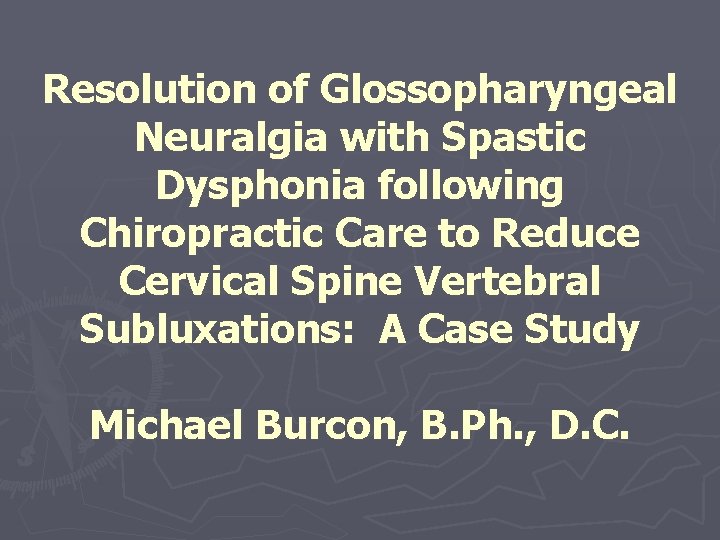 Resolution of Glossopharyngeal Neuralgia with Spastic Dysphonia following Chiropractic Care to Reduce Cervical Spine