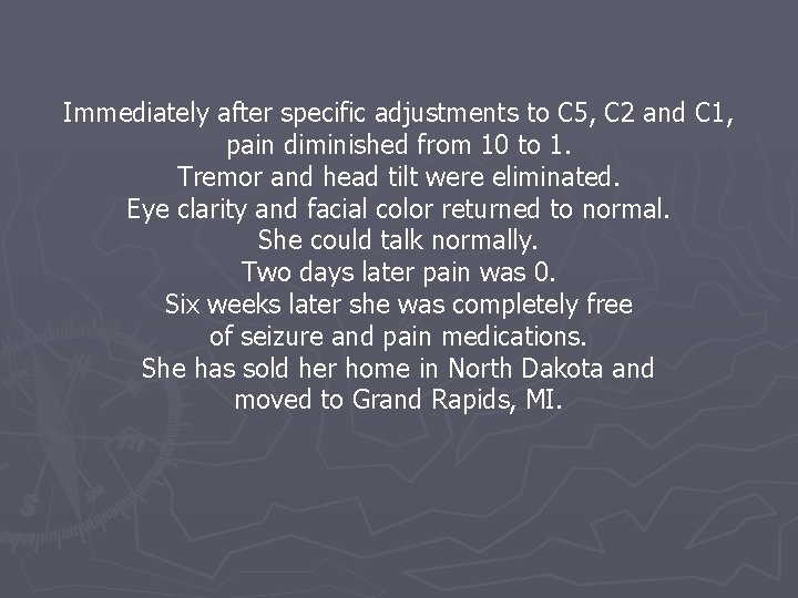 Immediately after specific adjustments to C 5, C 2 and C 1, pain diminished