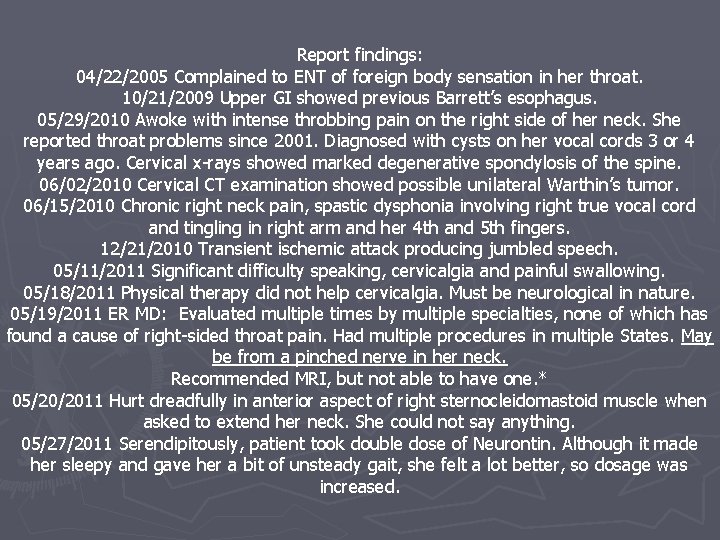 Report findings: 04/22/2005 Complained to ENT of foreign body sensation in her throat. 10/21/2009