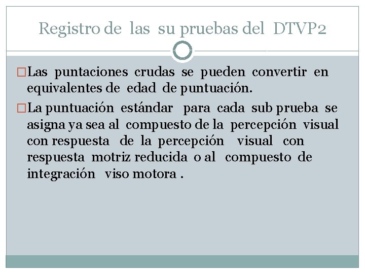 Registro de las su pruebas del DTVP 2 �Las puntaciones crudas se pueden convertir