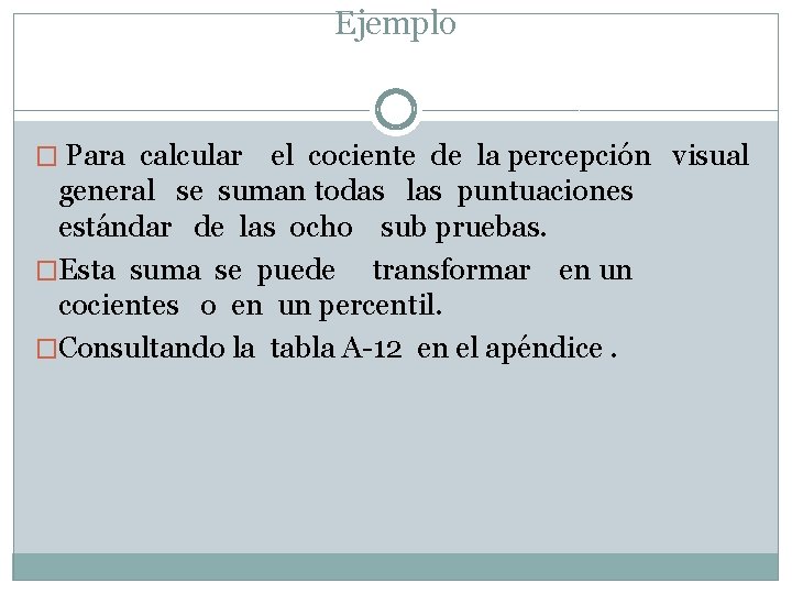 Ejemplo � Para calcular el cociente de la percepción visual general se suman todas