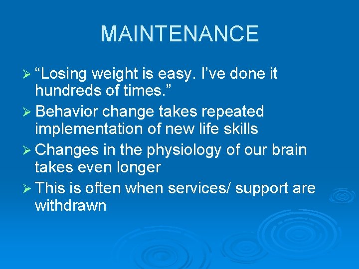 MAINTENANCE Ø “Losing weight is easy. I’ve done it hundreds of times. ” Ø