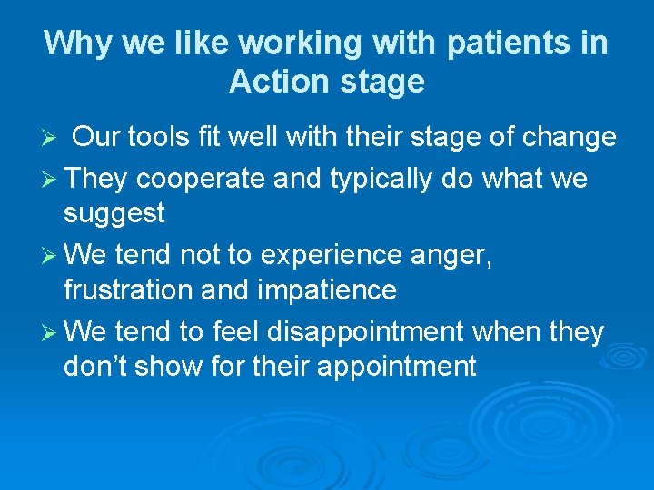 Why we like working with patients in Action stage Our tools fit well with