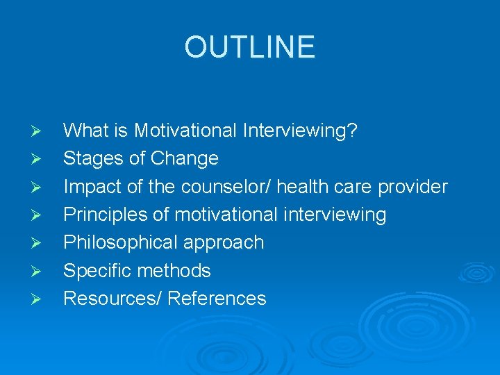 OUTLINE Ø Ø Ø Ø What is Motivational Interviewing? Stages of Change Impact of