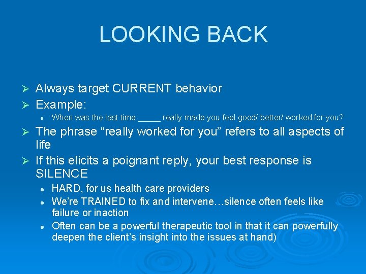 LOOKING BACK Always target CURRENT behavior Ø Example: Ø l When was the last