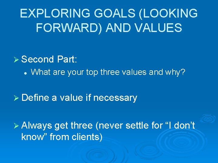 EXPLORING GOALS (LOOKING FORWARD) AND VALUES Ø Second Part: l What are your top