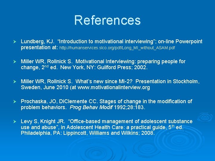 References Ø Lundberg, KJ. “Introduction to motivational interviewing”; on-line Powerpoint presentation at: http: //humanservices.
