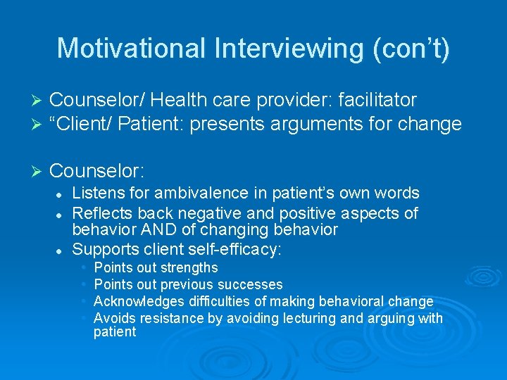 Motivational Interviewing (con’t) Ø Ø Counselor/ Health care provider: facilitator “Client/ Patient: presents arguments