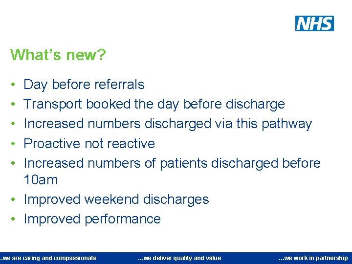 What’s new? • • • Day before referrals Transport booked the day before discharge