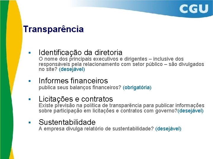 Transparência § Identificação da diretoria § Informes financeiros § Licitações e contratos § Sustentabilidade