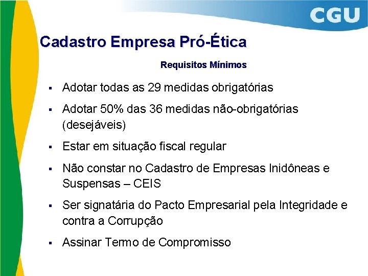 Cadastro Empresa Pró-Ética Requisitos Mínimos § Adotar todas as 29 medidas obrigatórias § Adotar