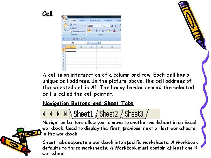 Cell A cell is an intersection of a column and row. Each cell has