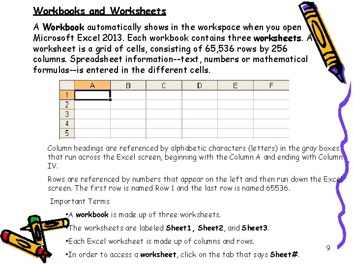 Workbooks and Worksheets A Workbook automatically shows in the workspace when you open Microsoft