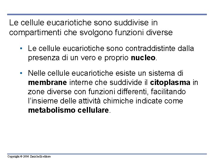 Le cellule eucariotiche sono suddivise in compartimenti che svolgono funzioni diverse • Le cellule Le cellule eucariotiche sono suddivise in compartimenti che svolgono funzioni diverse • Le cellule