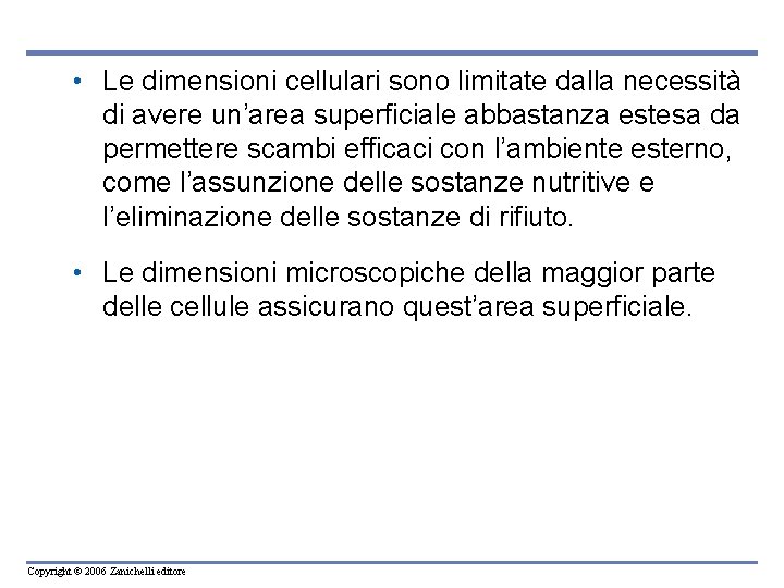 • Le dimensioni cellulari sono limitate dalla necessità di avere un’area superficiale abbastanza • Le dimensioni cellulari sono limitate dalla necessità di avere un’area superficiale abbastanza
