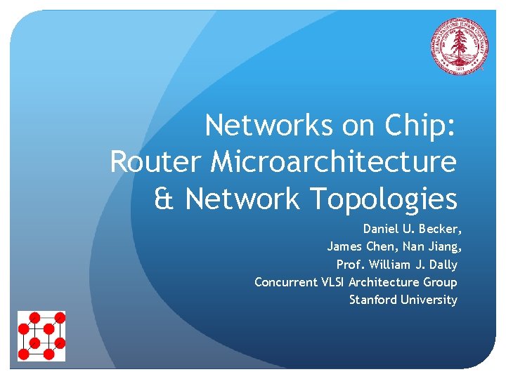 Networks on Chip: Router Microarchitecture & Network Topologies Daniel U. Becker, James Chen, Nan