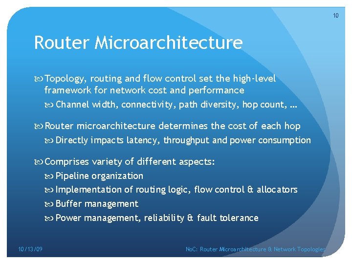 10 Router Microarchitecture Topology, routing and flow control set the high-level framework for network